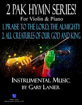 2 PAK HYMN SERIES! PRAISE TO THE LORD & ALL CREATURES OF OUR GOD, Violin & Piano P.O.D cover
